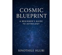 Cosmic Blueprint: A Beginner's Guide to Astrology: 1