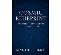 Cosmic Blueprint: An Intermediate Guide to Astrology: 2