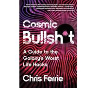 Cosmic Bullsh*t: A Guide to the Galaxy's Worst Life Hacks