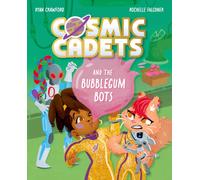 Cosmic Cadets and the Bubblegum Bots : One Mission. Two Cadets. Tons of Trouble!