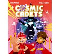Cosmic Cadets and the Wormhole Witch: An out-of-this world adventure for young space and superhero fans!: An out-of-this world adventure for young space and superhero fans!