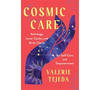 Cosmic Care : Astrology, Lunar Cycles and Birth Charts for Self-Care and Empowerment