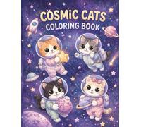 Cosmic Cats Coloring Book: Adorable Astronaut Kittens Exploring Space: A Fun and Creative Space Adventure Coloring Book for Kids