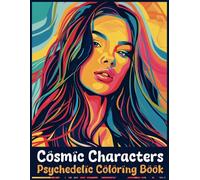 Cosmic Characters: Psychedelic Coloring Book for Adults and Teens, 44 Unique Beautiful Designs Featuring Portraits of Women and Men with Cosmic Patterns for Stress Relief and Mental Health