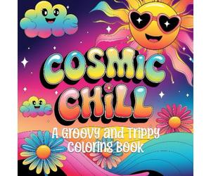 Cosmic Chill: A Groovy and Trippy Coloring Book: 42 Psychedelic Designs Featuring Mushrooms, Funky Animals, Retro Flowers & Celestial Vibes | A ... & Creativity | For Adults, Teen, and Kids