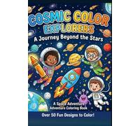 Cosmic Color Explorers: A Space Adventure Coloring Book for Kids!