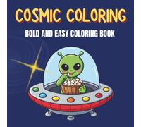 COSMIC COLORING: Bold and Easy Coloring Book. Cute and Simple Cosmic Designs for Kids, Toddlers, and Beginners - Features Astronaut Animals, Funny ... and Planets (Spaced-Out Coloring Fun)