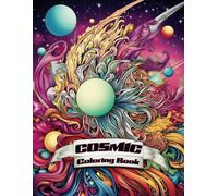 Cosmic Coloring Book for Adults - Take a Psychedelic Trip Across the Universe: Space, Galaxy, Solar Systems, Suns, Planets