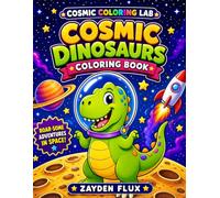 Cosmic Coloring Lab: Cosmic Dinosaurs Coloring Book: 30 Cute Space Dinosaur Coloring Pages for Kids and Adults with Astronaut Dinos, Rockets, Planets, Stars, and Fun Cosmic Adventures