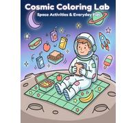 Cosmic Coloring Lab: Space Activities & Everyday Fun - A Relaxing Space Coloring Book with 30 Fun & Easy Designs for Kids, Teens & Adults: Bold & ... Everyday Fun for Relaxation and Stress Relief