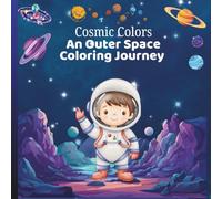 Cosmic Colors: An Outer Space Coloring Journey: Discover Planets, Spaceships, and a Universe of Fun