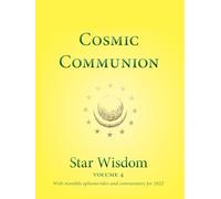 Cosmic Communion: Star Wisdom Volume 4 with monthly ephermerides and commentary for 2022