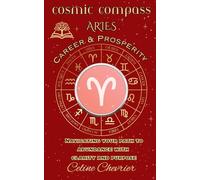 Cosmic Compass ~ Aries: Career & Prosperity ~ Navigating Your Path to Abundance with Clarity, and Purpose