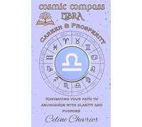 Cosmic Compass ~ Libra: Career & Prosperity ~ Navigating Your Path To Abundance With Clarity, and Purpose
