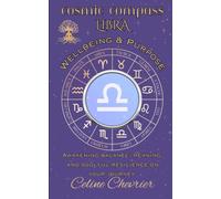 Cosmic Compass ~ Libra: Wellbeing & Purpose ~ Awakening Balance, Meaning, and Soulful Resilience on Your Journey