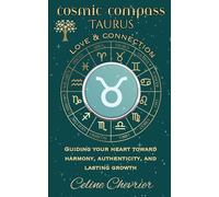Cosmic Compass ~ Taurus: Love & Connection ~ Guiding Your Heart Toward Harmony, Authenticity, and Lasting Growth