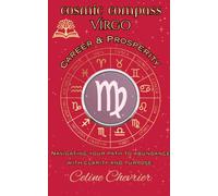 Cosmic Compass ~ Virgo: Career & Prosperity ~ Navigating Your Path To Abundance With Clarity, and Purpose