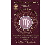 Cosmic Compass ~ Virgo: Wellbeing & Purpose ~ Awakening Balance, Meaning, and Soulful Resilience on Your Journey