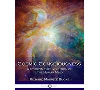 Cosmic Consciousness: A Study in the Evolution of the Human Mind