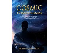 Cosmic Consciousness: A Study in the Evolution of the Human Mind (Illustrated): A Study in the Evolution of the Human Mind
