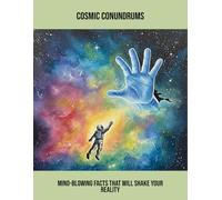 Cosmic Conundrums: Mind-Blowing Facts That Will Shake Your Reality