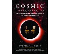 Cosmic Conversations: Dialogues on the Nature of the Universe and the Search for Reality