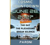 Cosmic Countdown: June 28, 2027 - The Day the Pleiadians Break Silence : A Major Event Will Occur - The Galactic Federation book: Intergalactic ... of end 2026 / mid-2027 - Galactic Federation