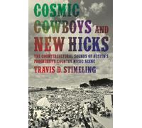 Cosmic Cowboys and New Hicks: The Countercultural Sounds of Austin's Progressive Country Music Scene