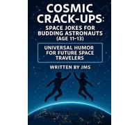 Cosmic Crack-Ups: Space Jokes for Budding Astronauts (Age 11-13): Clean, Hilarious, Funny Space Jokes for Tweens, Preteens, and Middle School Kids Age ... Explorers & Budding Astronauts (Age 4-13))