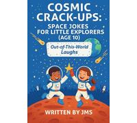 Cosmic Crack-Ups: Space Jokes for Little Explorers (Age 10): Clean, Hilarious, Funny Space Jokes for Kids Children Age 9, 10, 11 - Astronauts, ... Explorers & Budding Astronauts (Age 4-13))