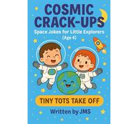 Cosmic Crack-Ups: Space Jokes for Little Explorers (Age 4): Clean, Hilarious, Funny Space Jokes for Kids Children Age 3 4 5-Astronauts, Astronomy, ... Explorers & Budding Astronauts (Age 4-13))