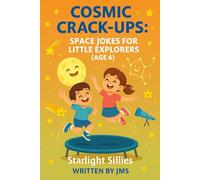 Cosmic Crack-Ups: Space Jokes for Little Explorers (Age 6): Clean, Hilarious, Funny Space Jokes for Kids Children Age 6 - Astronauts, Astronomy, ... Explorers & Budding Astronauts (Age 4-13))