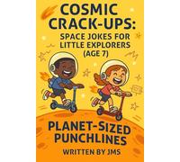 Cosmic Crack-Ups: Space Jokes for Little Explorers (Age 7): Clean, Hilarious, Funny Space Jokes for Kids Children Age 7 - Astronauts, Astronomy, ... Explorers & Budding Astronauts (Age 4-13))