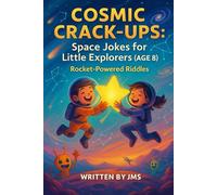 Cosmic Crack-Ups: Space Jokes for Little Explorers (Age 8): Clean, Hilarious, Funny Space Jokes for Kids Children Age 8 - Astronauts, Astronomy, ... Explorers & Budding Astronauts (Age 4-13))