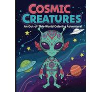 Cosmic Creatures: An Out-of-This-World Coloring Adventure!: Unique, Intricate, and Fun Alien Designs to Color!