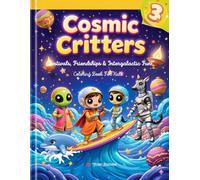 Cosmic Critters Vol. 3: Festivals, Friendships & Intergalactic Fun - 50 Coloring Pages for Kids Ages 4-10 | Space Coloring Book with Aliens, Robots, ... Critters: Adventures in the Animal Galaxy)