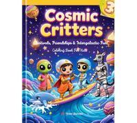 Cosmic Critters Vol. 3: Festivals, Friendships & Intergalactic Fun - 50 Coloring Pages for Kids Ages 4-10 | Space Coloring Book with Aliens, Robots, ... Critters: Adventures in the Animal Galaxy)