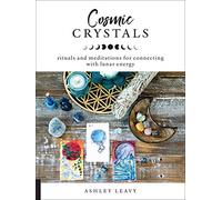 Cosmic Crystals: Rituals and Meditations for Connecting With Lunar Energy