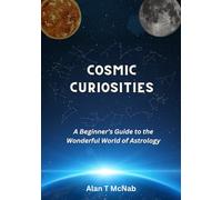 Cosmic Curiosities: A beginner's Guide to the Wonderful World of Astrology