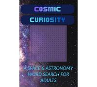 Cosmic Curiosity Word Search Puzzle Book: A Space & Astronomy Word Search for Adults: 55 Puzzles Inspired by Science, the Cosmos, and Classic Sci-Fi Films | 6x9 inches, 110 pgs