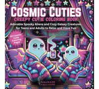 Cosmic Cuties: A Creepy Cutie Coloring Book for Adults: 50 Cute & Spooky Alien, Ghost, and Skeleton Creature Coloring Pages | Fun, Relaxing, and Stress Relief Art for Teens and Adults