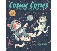 Cosmic Cuties Coloring Book : Color Adorable Out-of-This-World Adventures