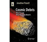 Cosmic Debris: What It Is and What We Can Do About It (Astronomers' Universe)
