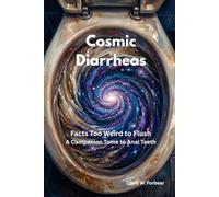 Cosmic Diarrheas: Facts Too Weird to Flush (Boredom Busters by Potty Mouth Press)