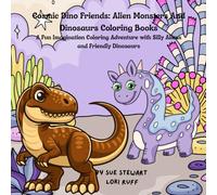 Cosmic Dino Friends: Aliens Monsters and Dinosaurs Coloring Books: A Fun and Imagination Coloring Adventure with Silly Aliens and Friendly Dinosaurs