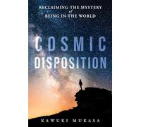 Cosmic Disposition: Reclaiming the Mystery of Being in the World