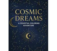 Cosmic Dreams - A Celestial Coloring Adventure: Explore Stars, Moons & Zodiac Art in 50 Unique Designs for Teens and Adults (The ColorRush Collection)