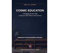 Cosmic Education: A Pedagogy for the Child to Discover Their Place in the Universe (Roxana Muñoz Montessori Library)