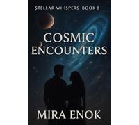 Cosmic Encounters: Stellar Whispers · Book 8 - An Interstellar Romance and Mystery