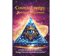 Cosmic Energy & Spiritual Alignment: A Practical Guide to Spiritual Awareness, Energy Flow, and Universal Connection (Pipeline Dreams Spiritual Energy Series)